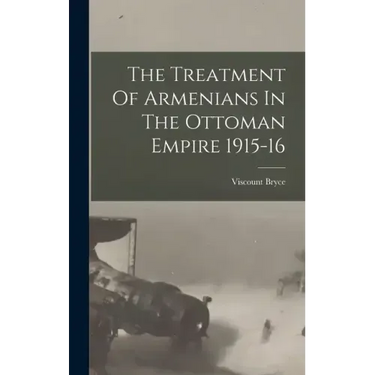 The Treatment Of Armenians In The Ottoman Empire 1915-16