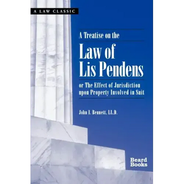 A Treatise on the Law of Lis Pendens: Or the Effect of Jurisdiction Upon Property Involved in Suit