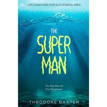 Life Coaching For Successful Men: The Super Man - You Are Bound For Greatness