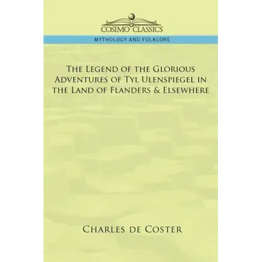The Legend of the Glorious Adventures of Tyl Ulenspiegel in the Land of Flanders & Elsewhere