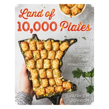 Land of 10,000 Plates: Stories and Recipes from Minnesota