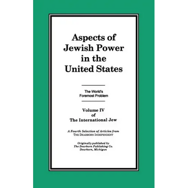 The International Jew Volume IV: Aspects of Jewish Power in the United States
