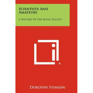 Scientists And Amateurs: A History Of The Royal Society