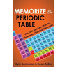Memorize the Periodic Table: The Fast and Easy Way to Memorize Chemical Elements