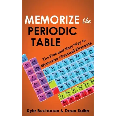 Memorize the Periodic Table: The Fast and Easy Way to Memorize Chemical Elements