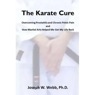The Karate Cure: Overcoming Prostatitis and Chronic Pelvic Pain