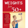 Weights for 50+: Building Strength, Staying Healthy and Enjoying an Active Lifestyle