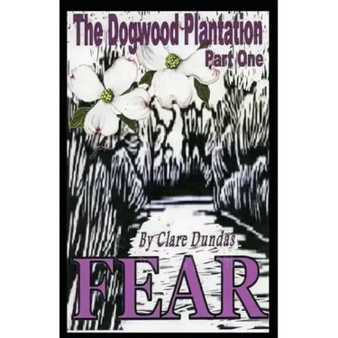 The Dogwood Plantation: Fear