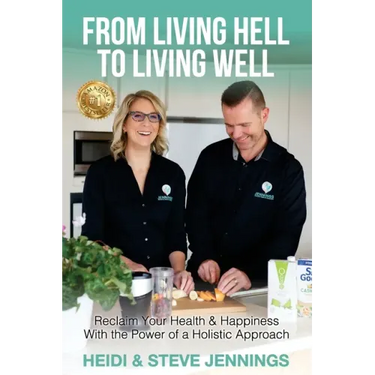 From Living Hell to Living Well: Reclaim Your Health & Happiness with the Power of a Holistic Approach