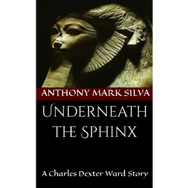 Underneath the Sphinx: A Charles Dexter Ward Story