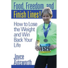 Food, Freedom, and Finish Lines!: How to Lose the Weight and Win Back Your Life