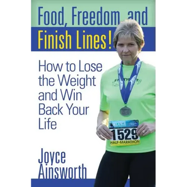 Food, Freedom, and Finish Lines!: How to Lose the Weight and Win Back Your Life