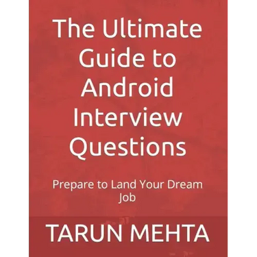 The Ultimate Guide to Android Interview Questions: Prepare to Land Your Dream Job