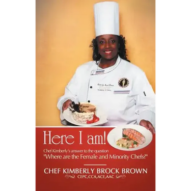 Here I Am!: Chef Kimberly's Answer to the Question Where Are the Female and Minority Chefs?