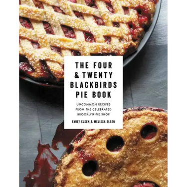 The Four & Twenty Blackbirds Pie Book: Uncommon Recipes from the Celebrated Brooklyn Pie Shop