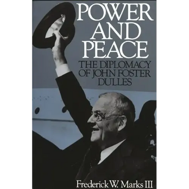 Power and Peace: The Diplomacy of John Foster Dulles