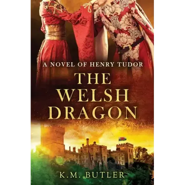 The Welsh Dragon: A novel of Henry Tudor