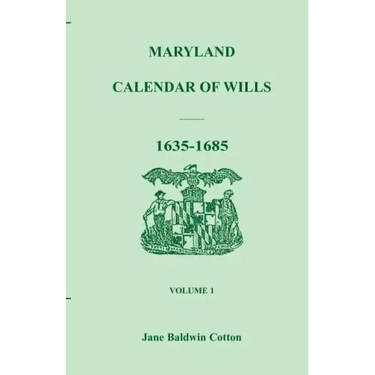 Maryland Calendar of Wills, Volume 1: 1635-1685