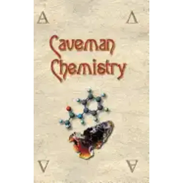 Caveman Chemistry: 28 Projects, from the Creation of Fire to the Production of Plastics
