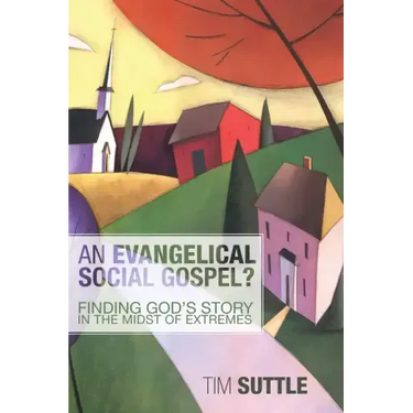 An Evangelical Social Gospel?: Finding God's Story in the Midst of Extremes