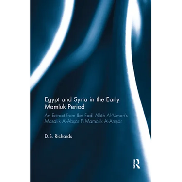 Egypt and Syria in the Early Mamluk Period: An Extract from Ibn Fa?l Allah Al-�umari's Masalik Al-Ab?ar Fi Mamalik Al-Am?ar