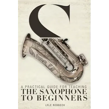 A Practical Guide for Teaching the Saxophone to Beginners