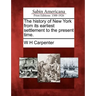 The History of New York from Its Earliest Settlement to the Present Time.
