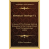 Historical Theology V2: A Review of the Principal Doctrinal Discussions in the Christian Church Since the Apostolic Age (1863)