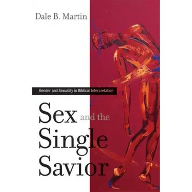 Sex and the Single Savior: Gender and Sexuality in Biblical Interpretation