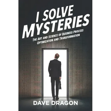 I Solve Mysteries: The Art and Science of Business Process Optimization and Transformation