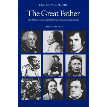The Great Father: The United States Government and the American Indians (Abridged Edition)