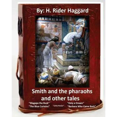 Smith and the Pharaohs, and Other Tales.( a collection of stories by H Rider Haggard