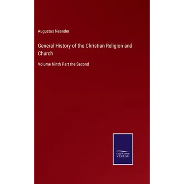 General History of the Christian Religion and Church: Volume Ninth Part the Second