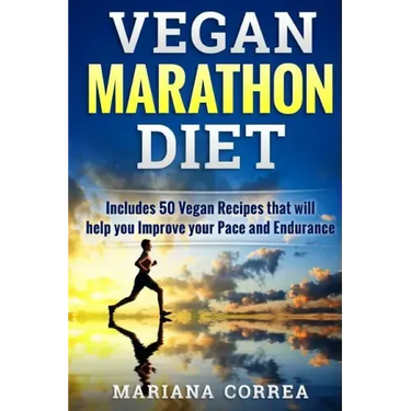 VEGAN MARATHON Diet: Includes 50 Vegan Recipes that will help you Improve your Pace and Endurance