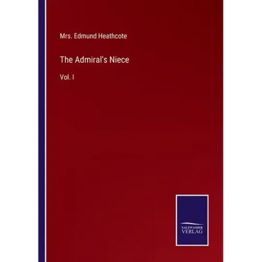 The Admiral's Niece: Vol. I