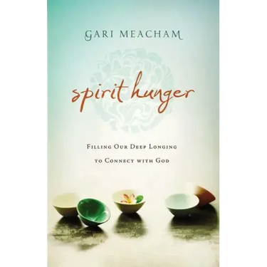 Spirit Hunger: Filling Our Deep Longing to Connect with God