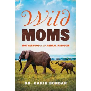Wild Moms: Motherhood in the Animal Kingdom