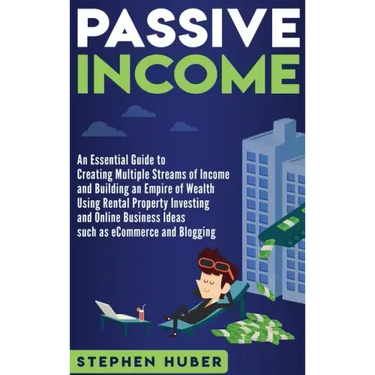 Passive Income: An Essential Guide to Creating Multiple Streams of Income and Building an Empire of Wealth Using Rental Property Inves