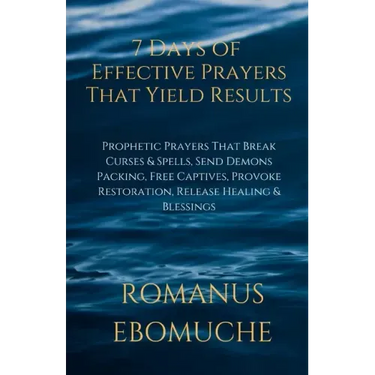 7 Days of Effective Prayers That Yield Results: Prophetic Prayers That Break Curses & Spells, Send Demons Packing, Free Captives, Provoke Restoration,