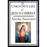 The Unknown Life of Jesus