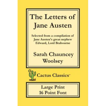The Letters of Jane Austen (Cactus Classics Large Print): 16 Point Font; Large Text; Large Type; selected from a compilation of Jane Austen's great ne