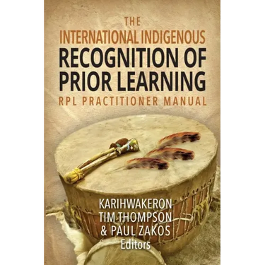The International Indigenous Recognition of Prior Learning (RPL) Practitioner Manual