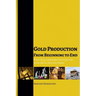 Gold Production from Beginning to End: What Gold Companies Do to Get the Shiny Metal into our Hands