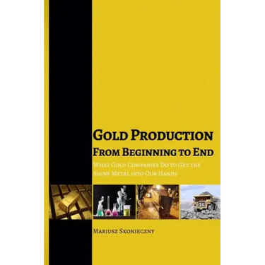 Gold Production from Beginning to End: What Gold Companies Do to Get the Shiny Metal into our Hands