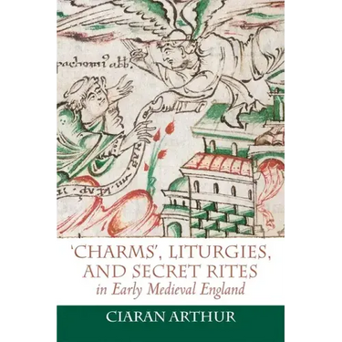 'Charms', Liturgies, and Secret Rites in Early Medieval England
