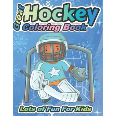 Great Hockey Coloring Book Lots of Fun for Kids: Fun Hockey Coloring Book For Your Little Boys And Girls, Kids, Toddlers, Kindergartens,