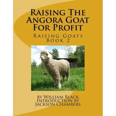 Raising The Angora Goat For Profit: Raising Goats Book 2