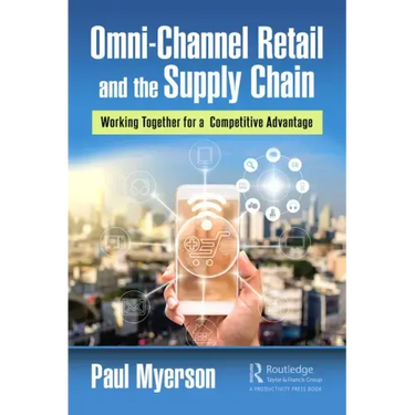 Omni-Channel Retail and the Supply Chain: Working Together for a Competitive Advantage
