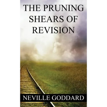 Neville Goddard: The Pruning Shears of Revision (create new possibilities that change your future)