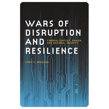 Wars of Disruption and Resilience: Cybered Conflict, Power, and National Security